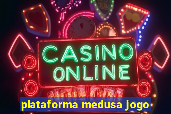 plataforma medusa jogo